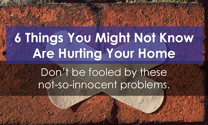 6 Things You Might Not Know Are Hurting Your Home